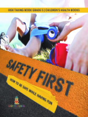 cover image of Safety First! How to Be Safe While Having Fun--Risk Taking Book Grade 5--Children's Health Books